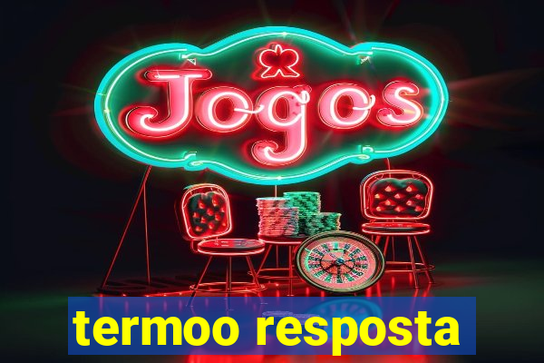 termoo resposta